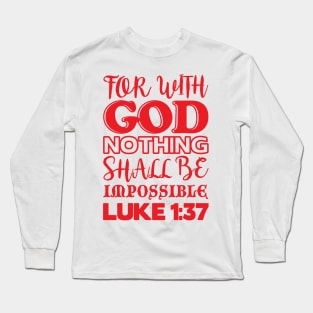 Luke 1:37 For With God Nothing Shall Be Impossible Long Sleeve T-Shirt